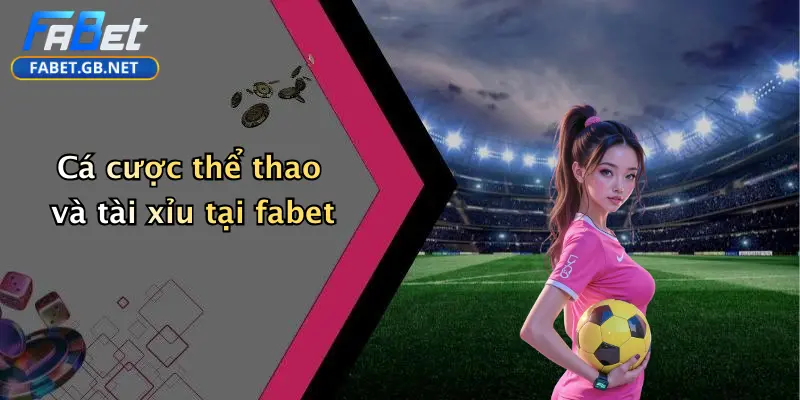 Casino FABET 4 Cá cược thể thao và tài xỉu tại fabet