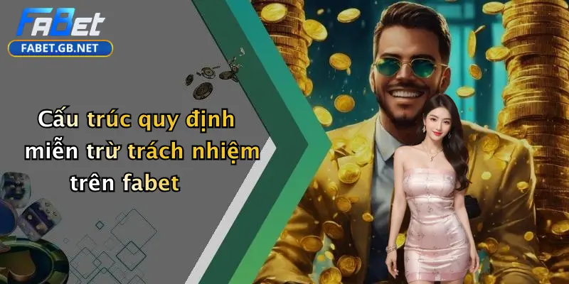 Miễn trừ trách nhiệm 2 Cấu trúc quy định miễn trừ trách nhiệm trên fabet